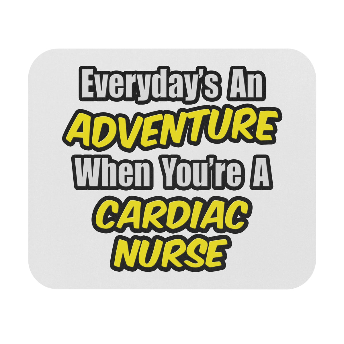 Everyday's An Adventure .. Cardiac Nurse - Mouse Pad (Rectangle)