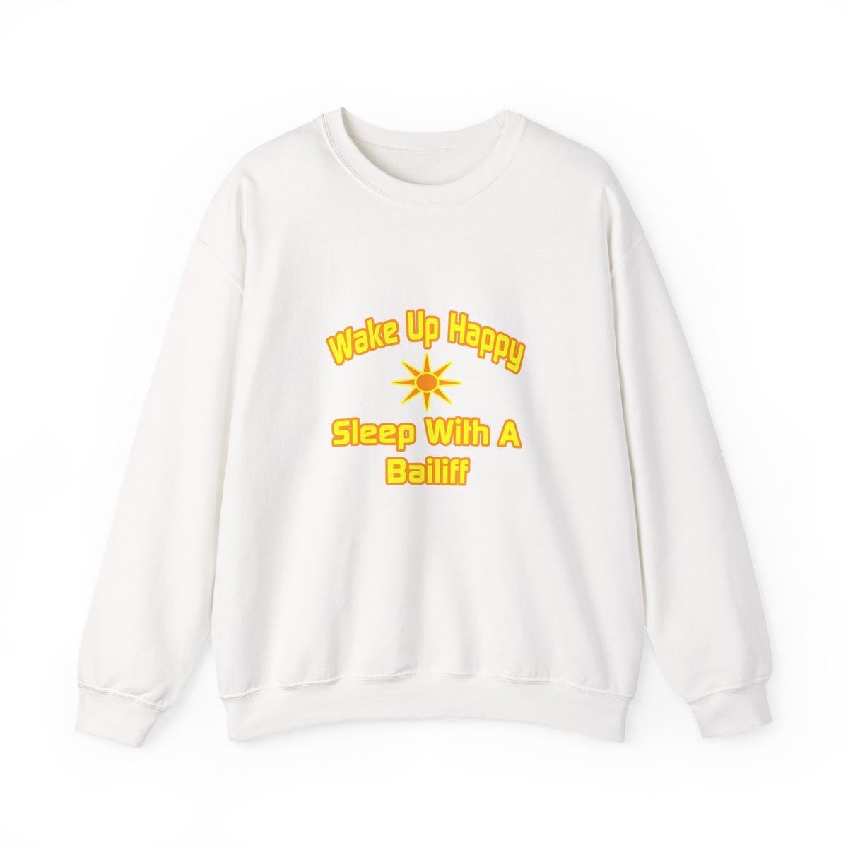 Wake Up Happy ... Sleep With a Bailiff - Unisex Heavy Blend™ Crewneck Sweatshirt