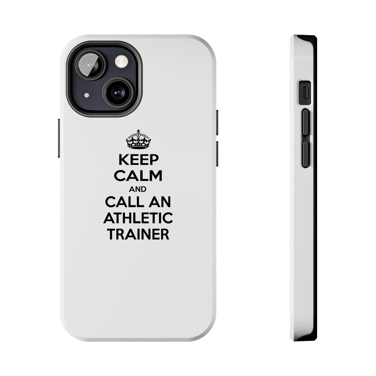 Keep Calm and Call an Athletic Trainer - Tough Phone Cases