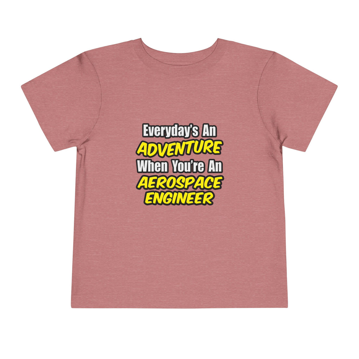 Everyday's An Adventure...Aerospace Engineer - Toddler Short Sleeve Tee
