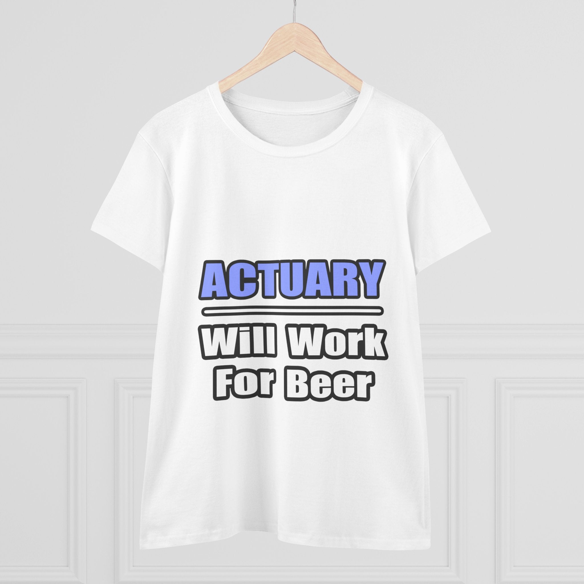 Actuary...Will Work For Beer - Women's Midweight Cotton Tee
