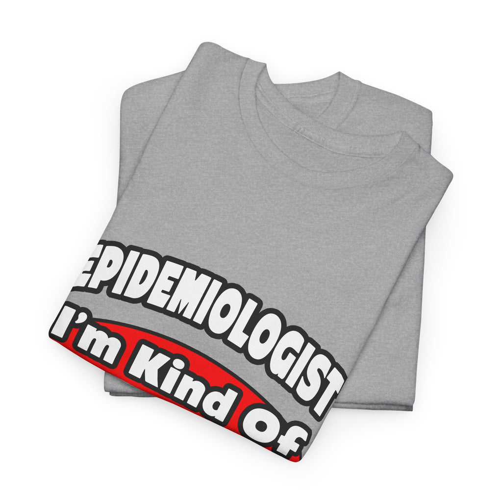 Epidemiologist...Big Deal - Unisex Heavy Cotton Tee