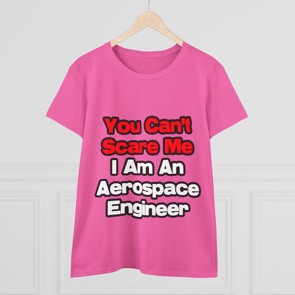 You Can't Scare Me...Aerospace Engineer - Women's Midweight Cotton Tee