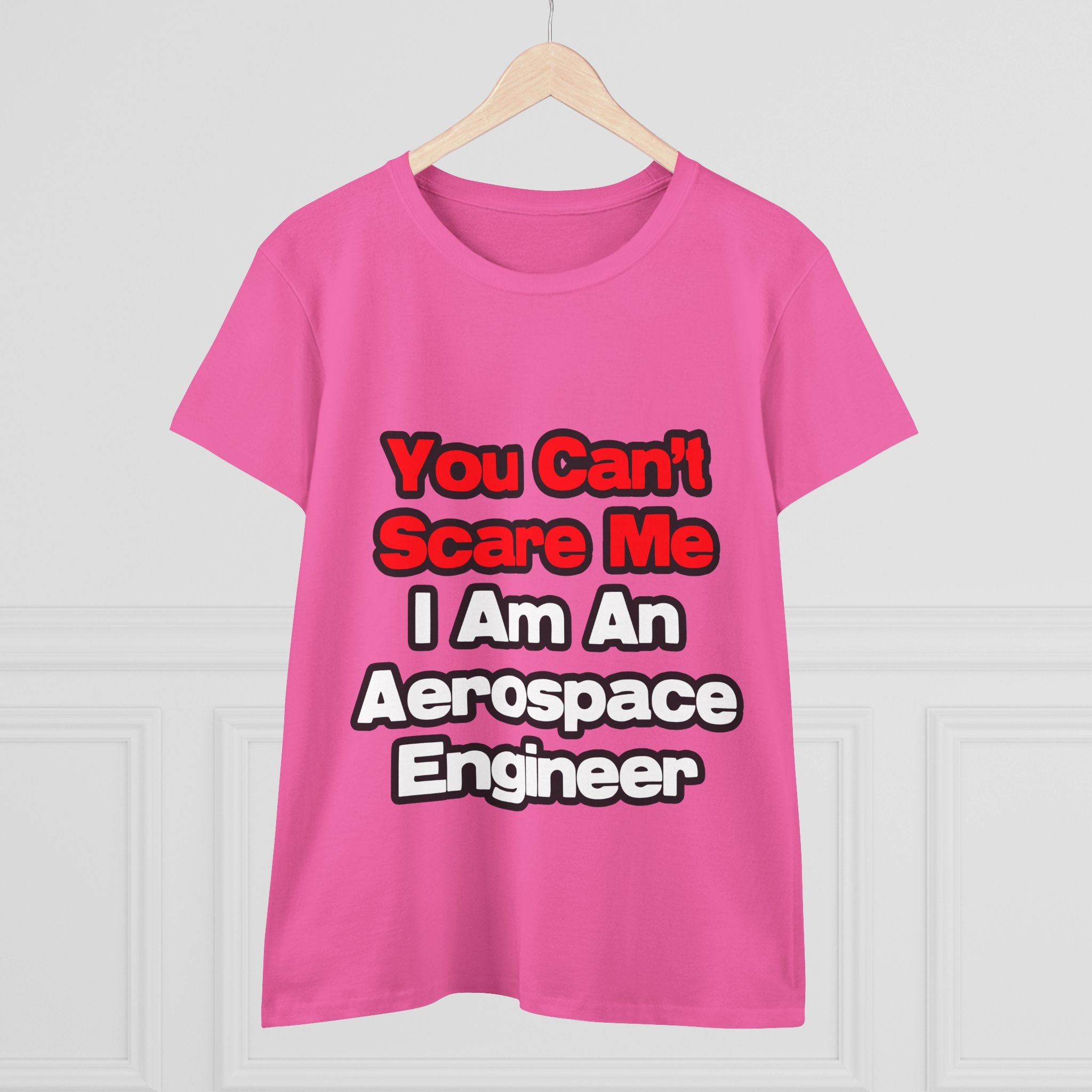 You Can't Scare Me...Aerospace Engineer - Women's Midweight Cotton Tee