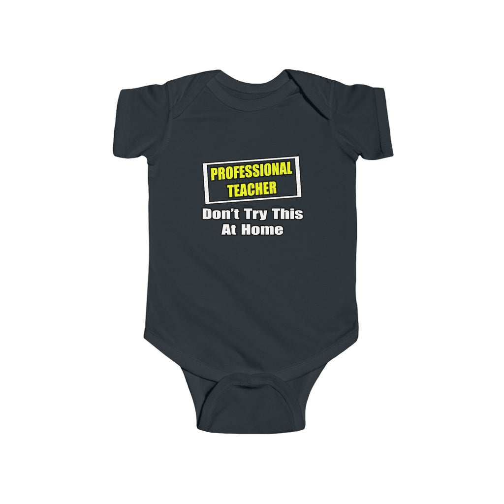 Professional Teacher...Don't Try This At Home - Infant Fine Jersey Bodysuit