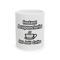 Instant Acupuncturist .. Just Add Coffee - Ceramic Mug, (11oz, 15oz)