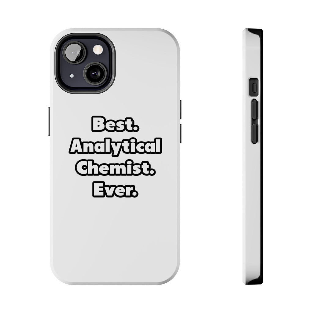 Best. Analytical Chemist. Ever - Tough Phone Cases