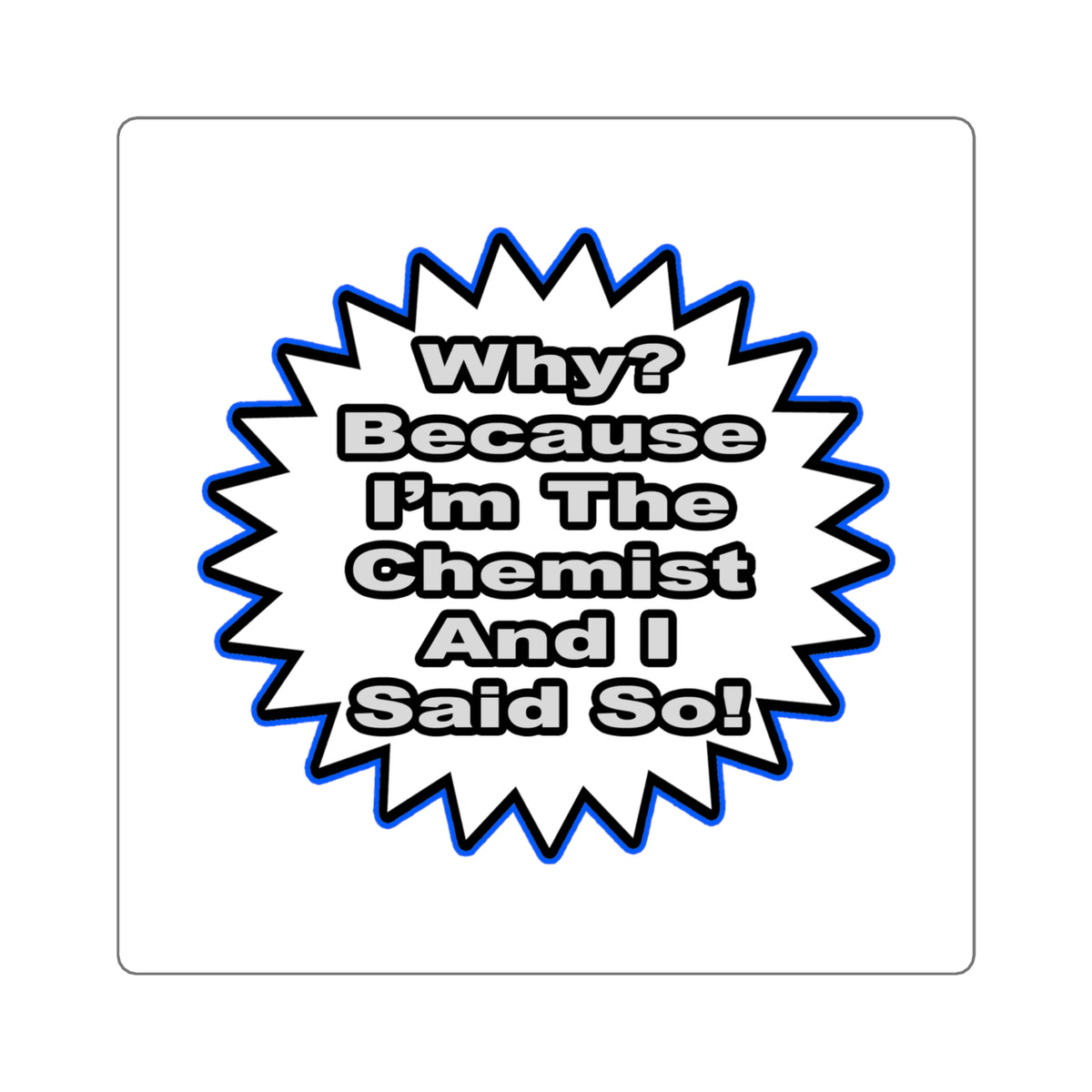 Chemist...Because I Said So - Square Stickers
