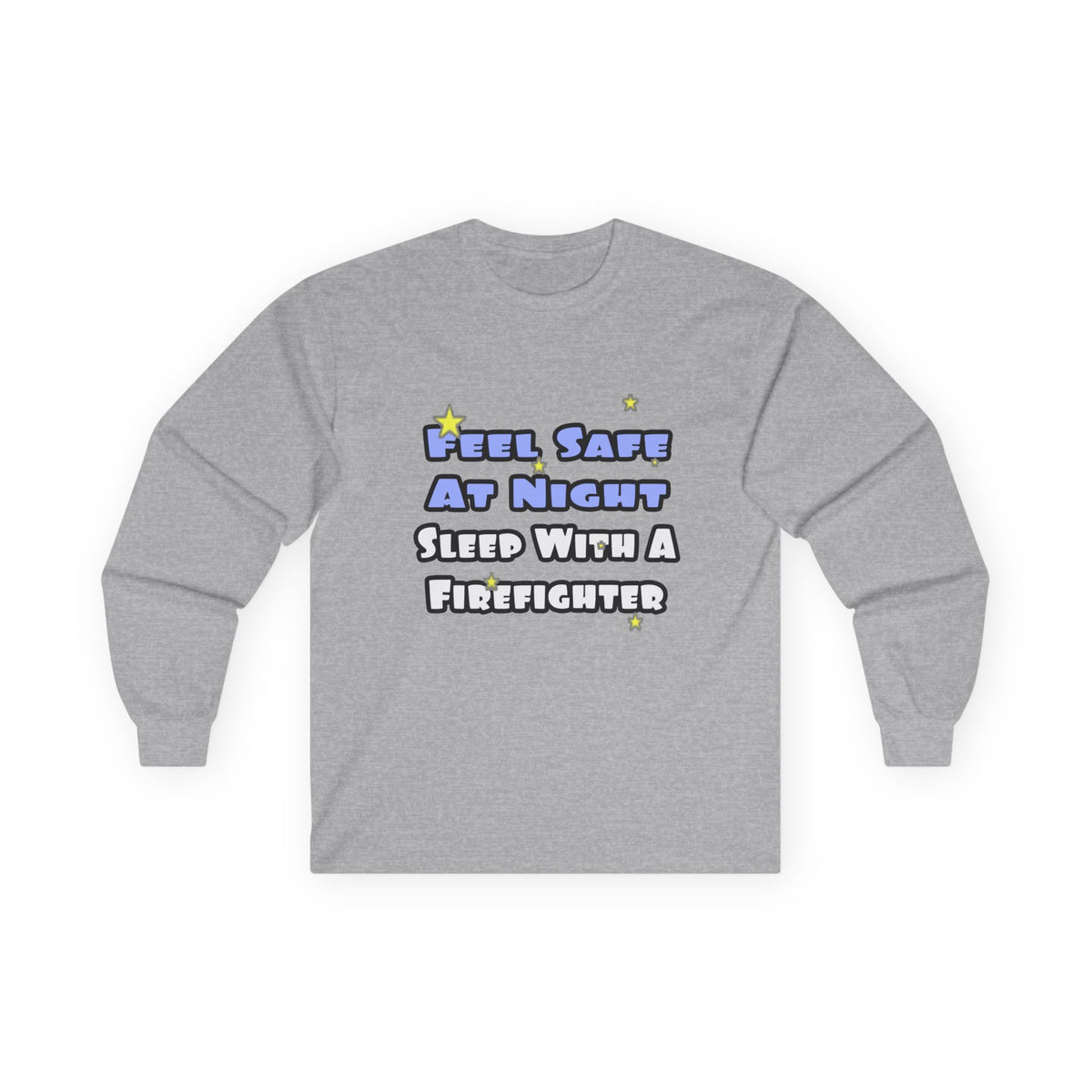 Feel Safe At Night...Sleep With a Firefighter - Unisex Ultra Cotton Long Sleeve Tee