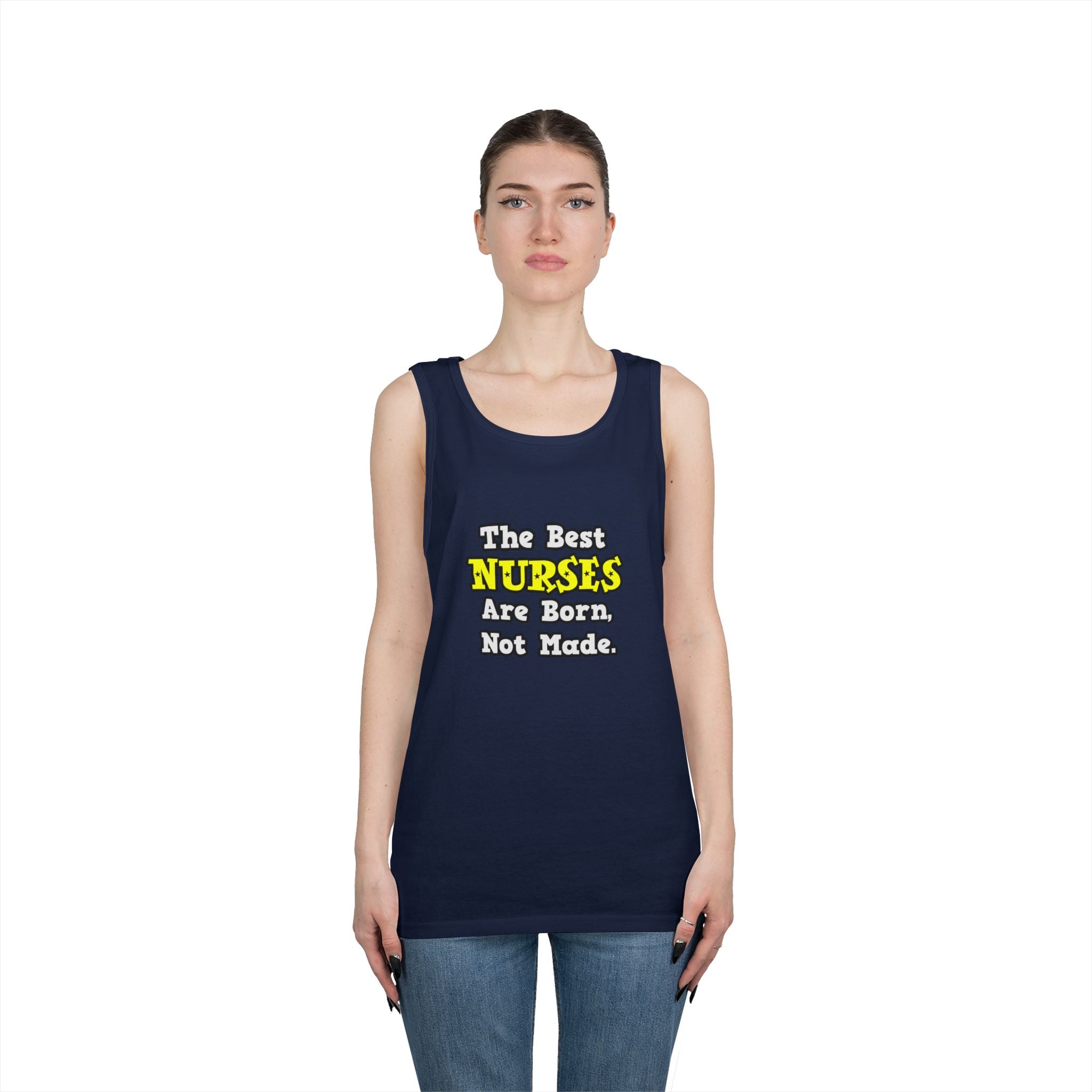 The Best Nurses Are Born, Not Made - Unisex Heavy Cotton Tank Top