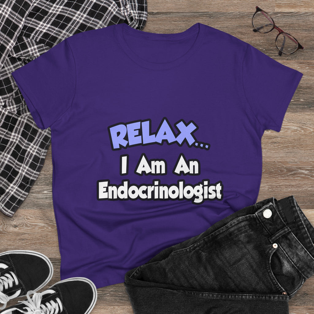 Relax...I Am An Endocrinologist - Women's Midweight Cotton Tee