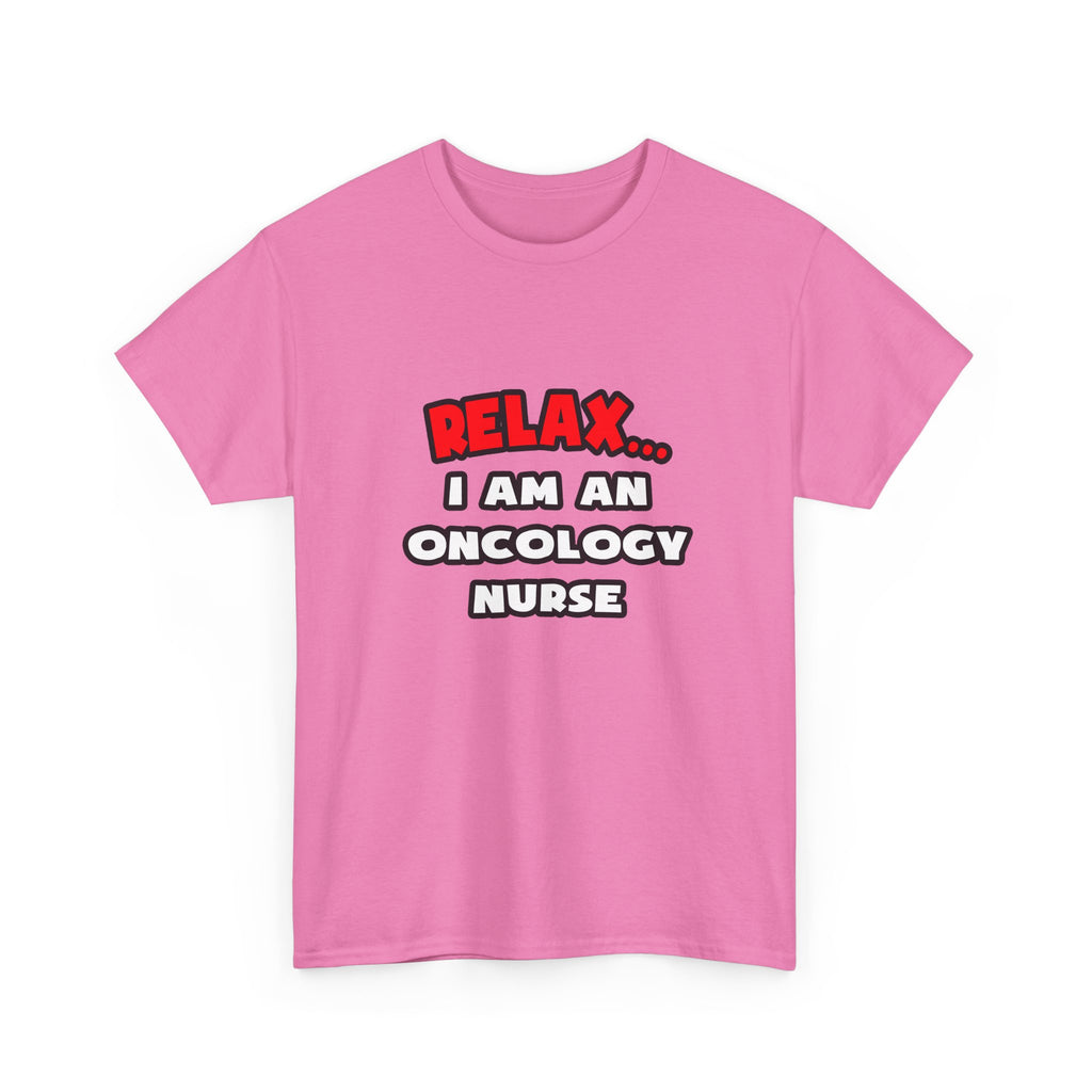 Relax ... I Am An Oncology Nurse - Unisex Heavy Cotton Tee
