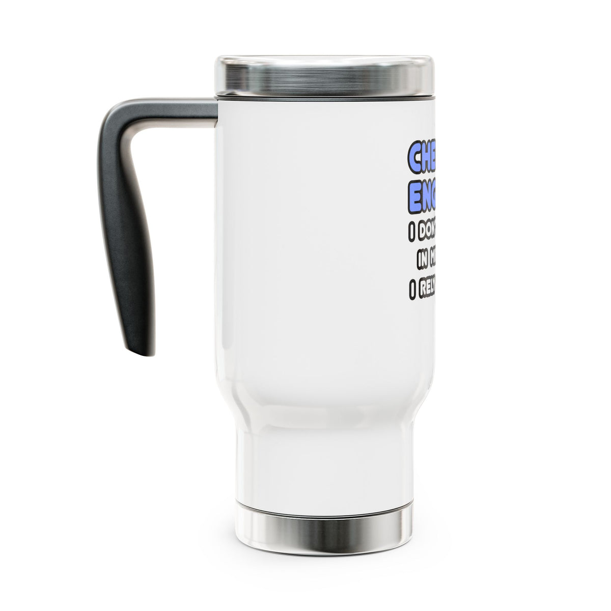 Miracles and Chemical Engineers - Stainless Steel Travel Mug with Handle, 14oz