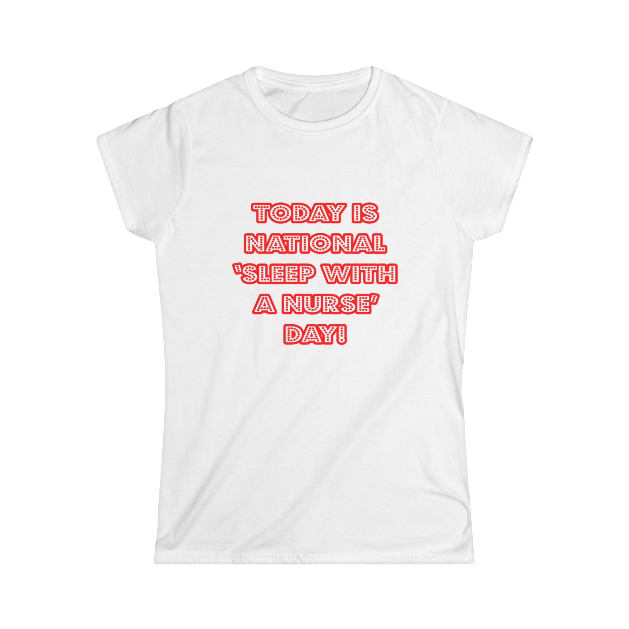 National 'Sleep With a Nurse' Day - Women's Softstyle Tee