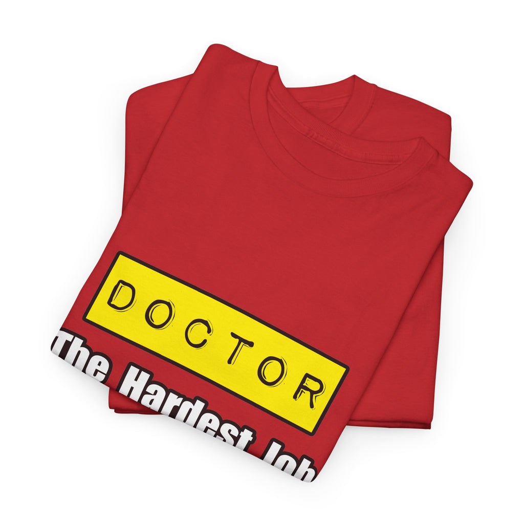 Doctor...Hardest Job You'll Ever Love - Unisex Heavy Cotton Tee