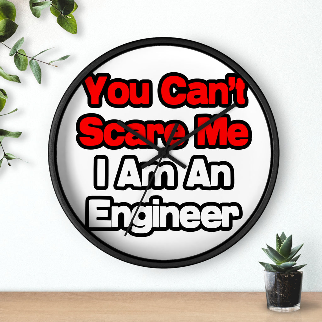 You Can't Scare Me...Engineer - Wall Clock
