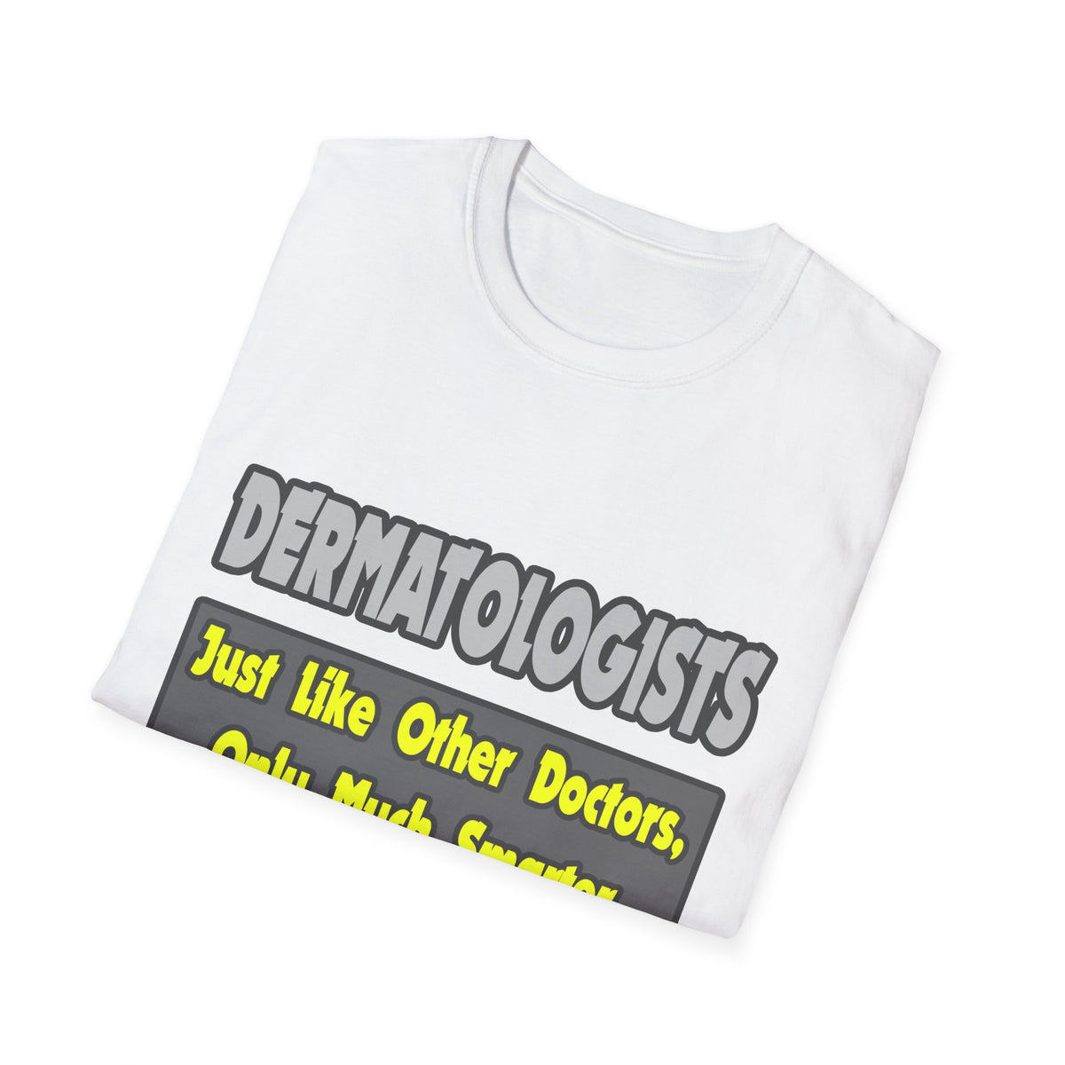 Dermatologists...Smarter - Unisex Softstyle T-Shirt