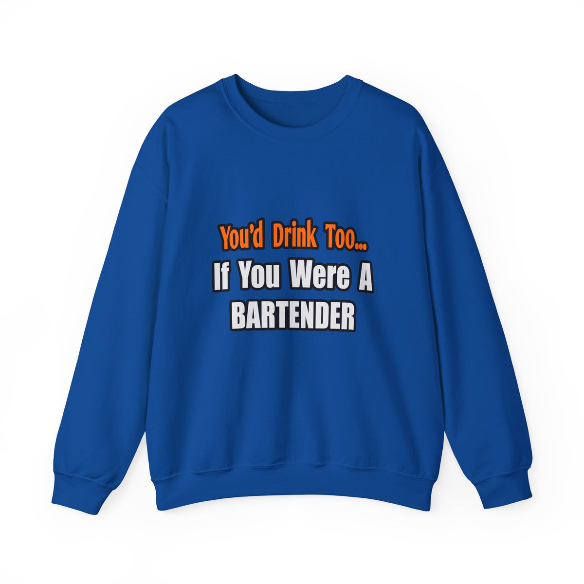 You'd Drink Too...Bartender - Unisex Heavy Blend™ Crewneck Sweatshirt