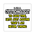 Cytotechnologist .. Assume I Am Never Wrong - Square Stickers