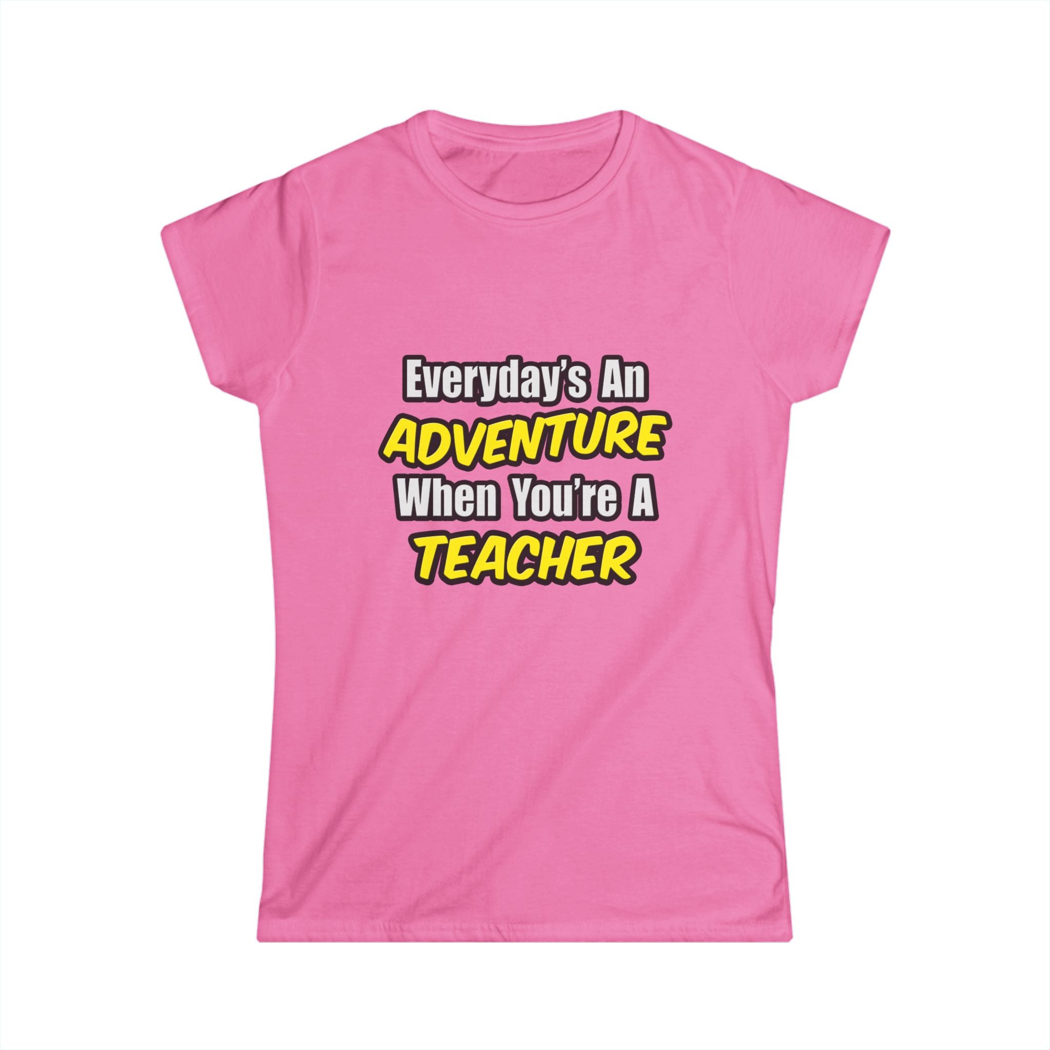 Everyday's An Adventure...Teacher - Women's Softstyle Tee