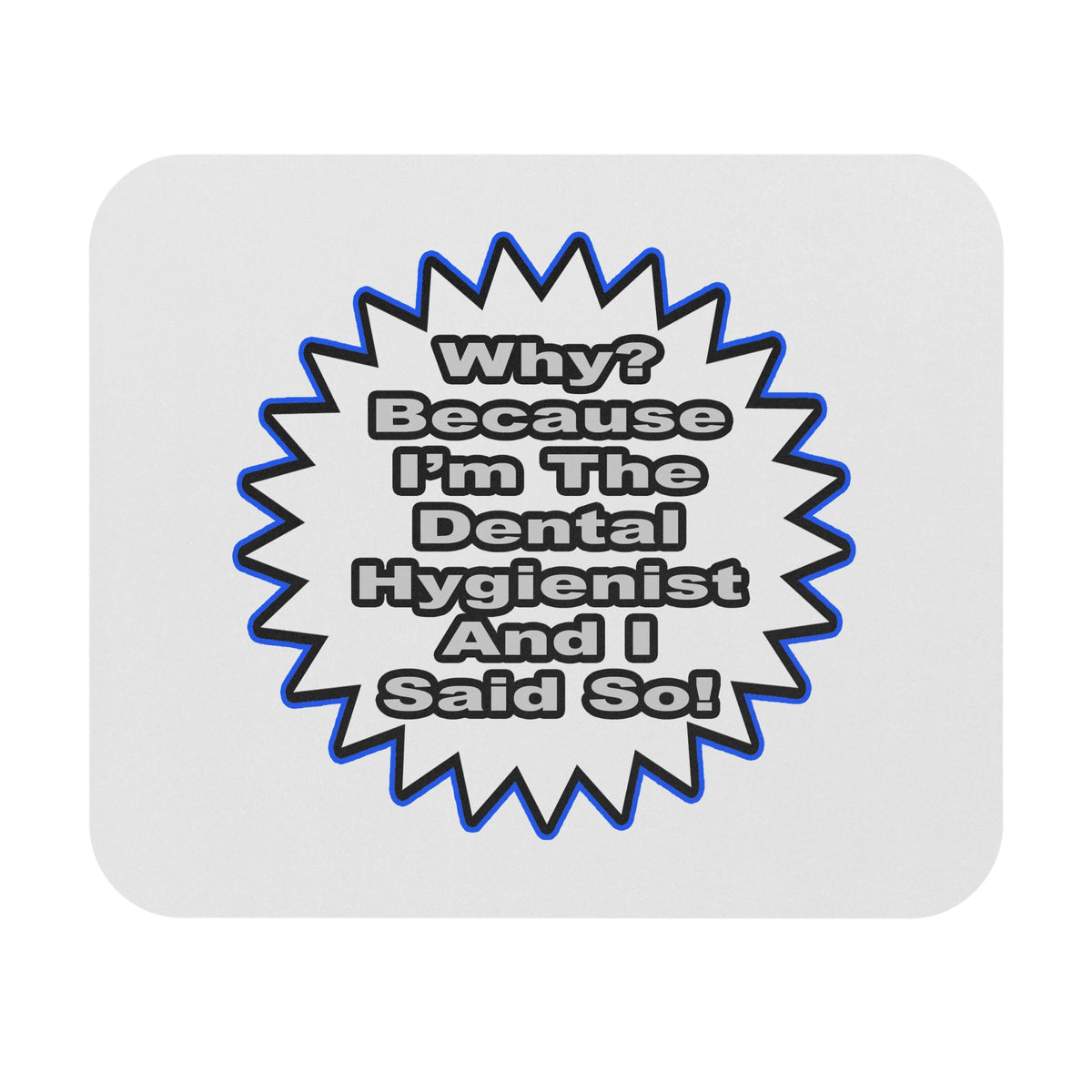 Dental Hygienist...Because I Said So - Mouse Pad (Rectangle)