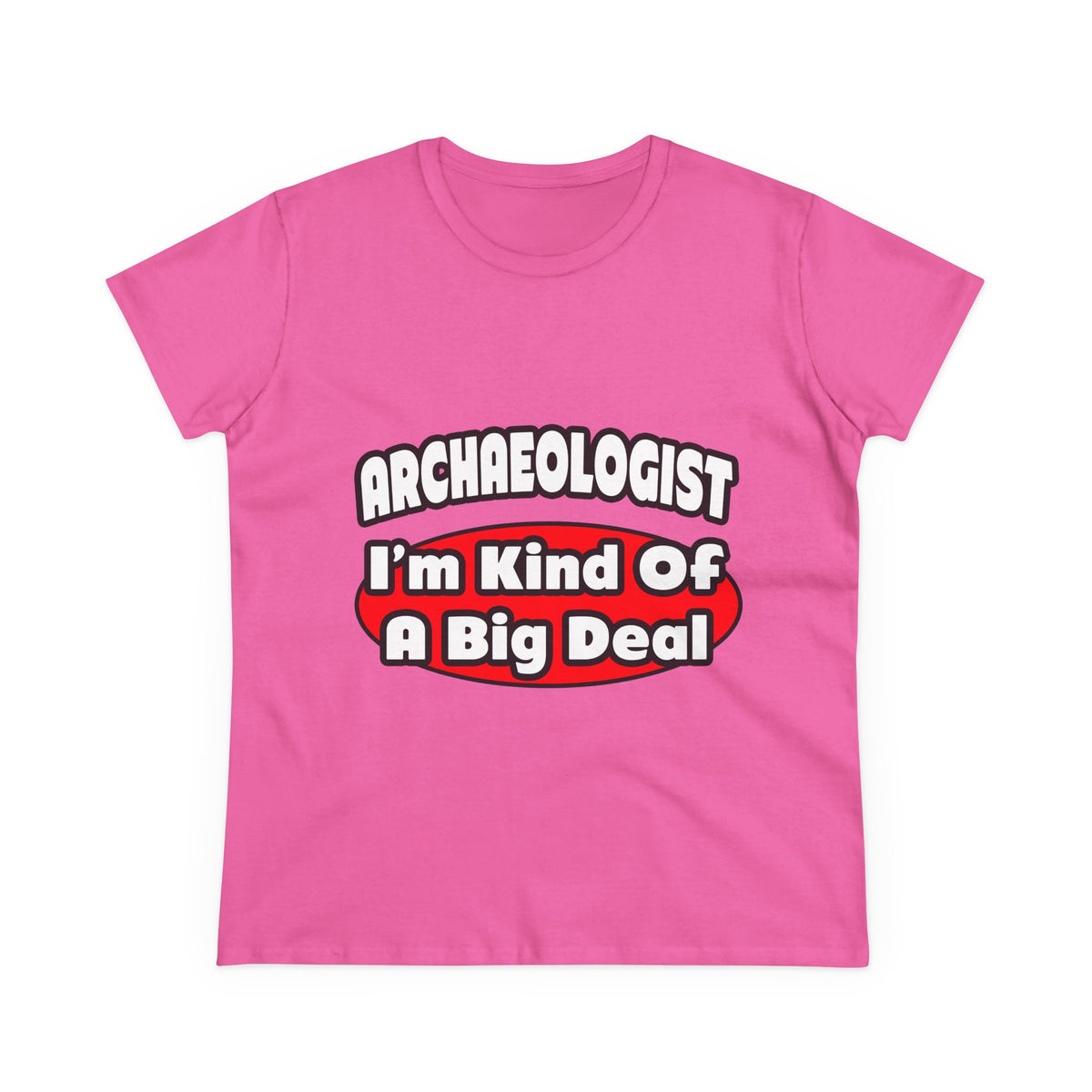 Archaeologist...Big Deal - Women's Midweight Cotton Tee