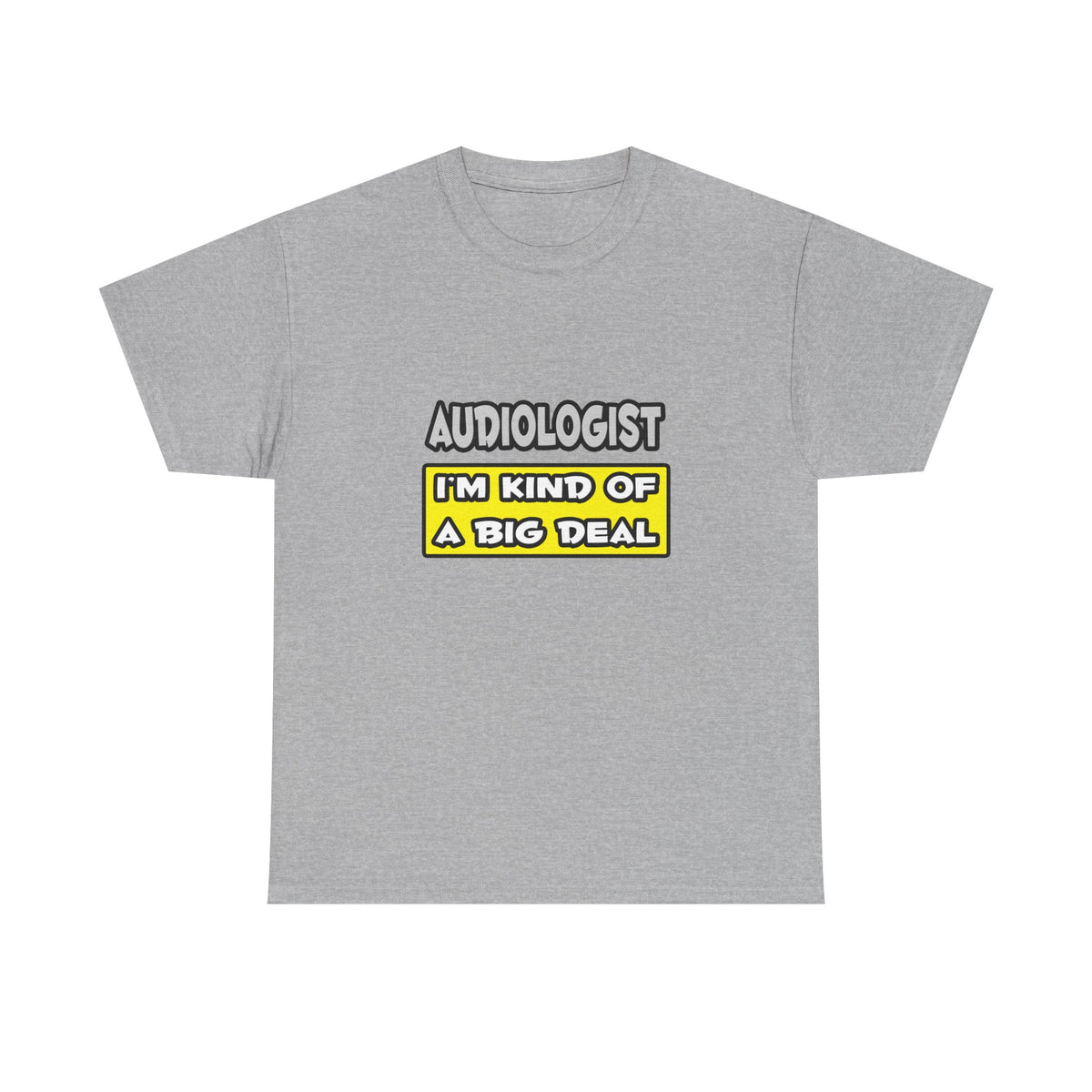 Audiologist .. I'm Kind of a Big Deal - Unisex Heavy Cotton Tee