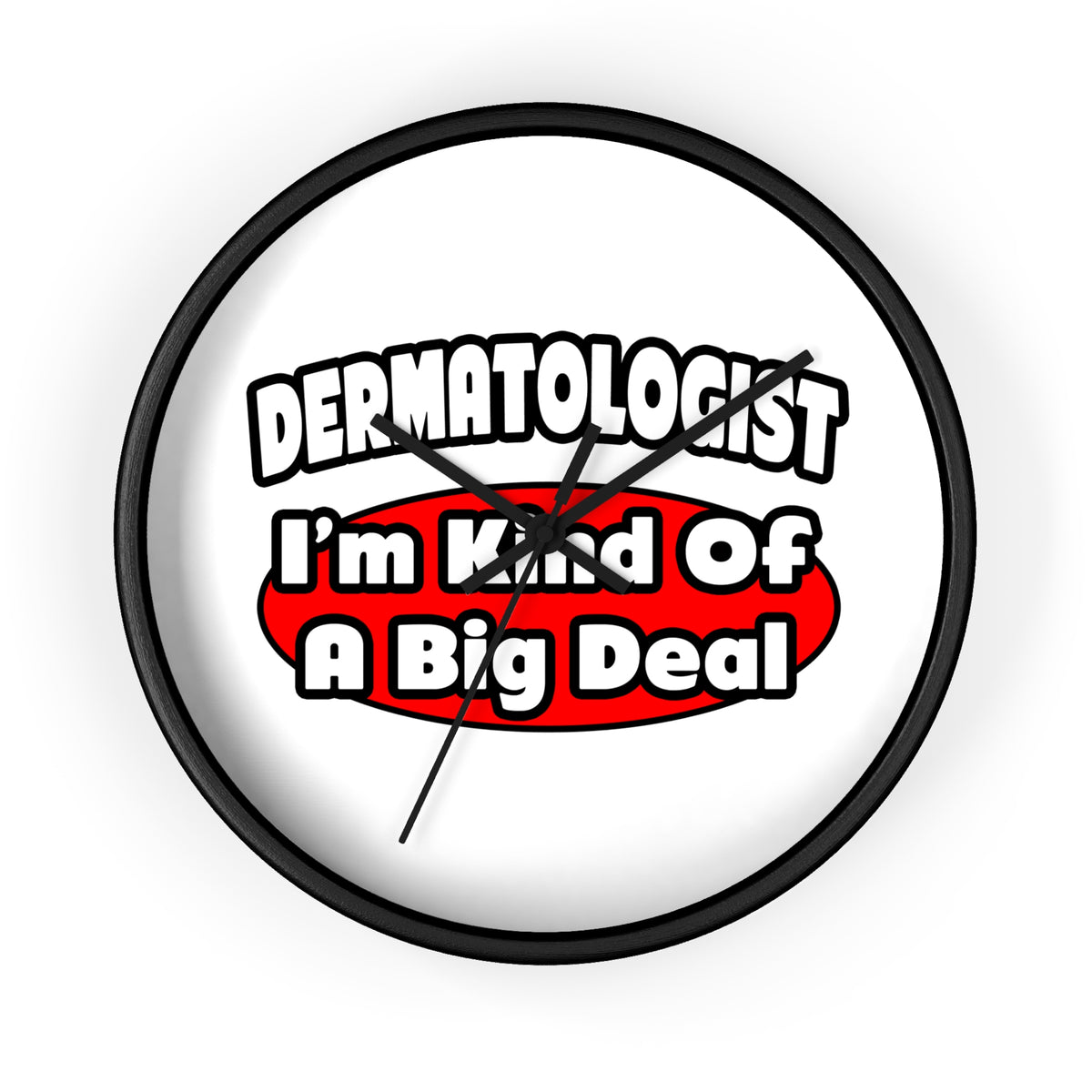 Dermatologist...Big Deal - Wall Clock