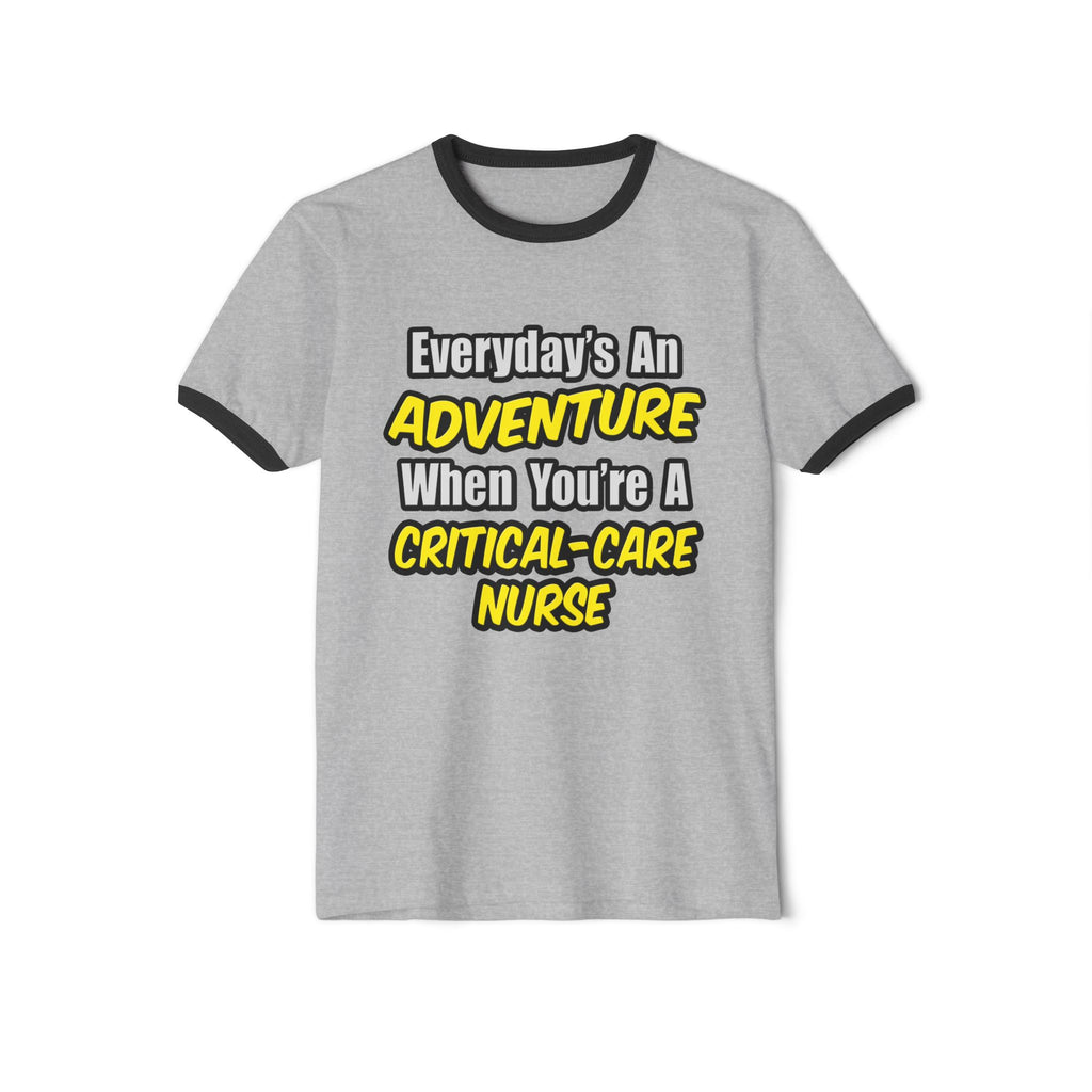 Everyday's An Adventure .. Critical Care Nurse - Unisex Cotton Ringer T-Shirt