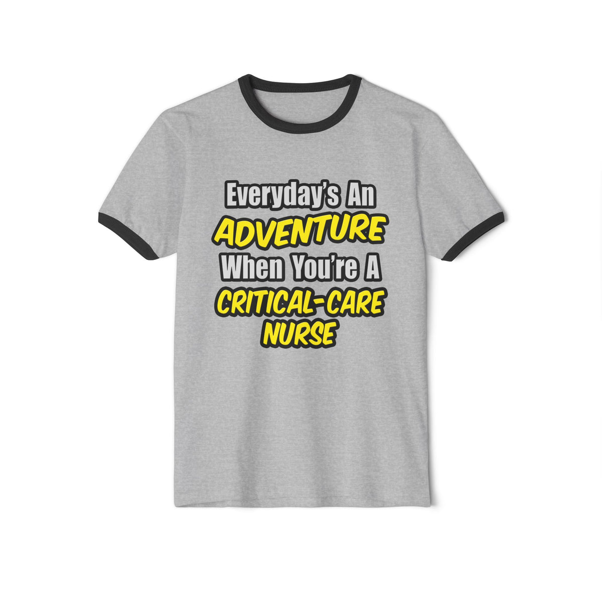 Everyday's An Adventure .. Critical Care Nurse - Unisex Cotton Ringer T-Shirt