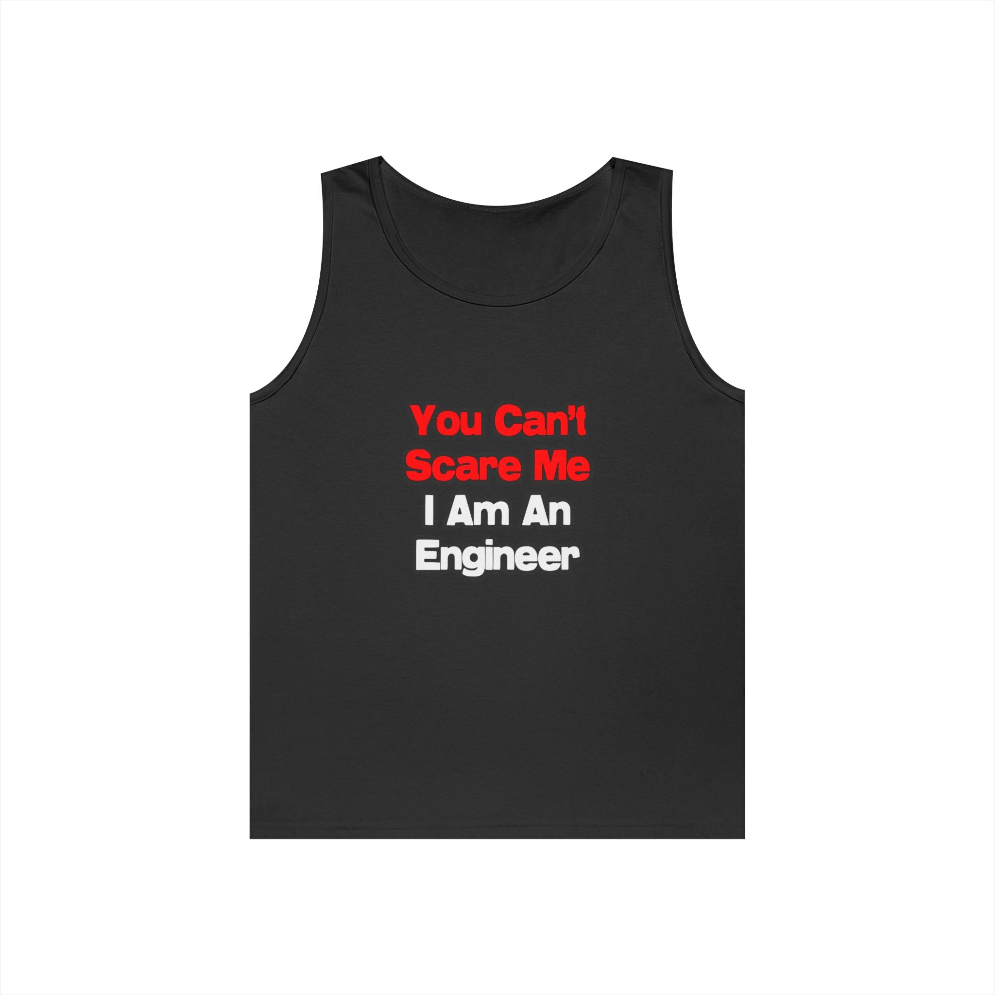 You Can't Scare Me...Engineer - Unisex Heavy Cotton Tank Top