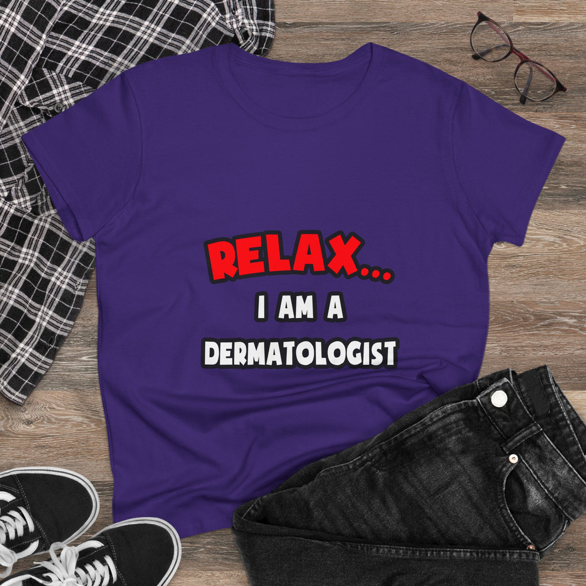 Relax ... I Am A Dermatologist - Women's Midweight Cotton Tee