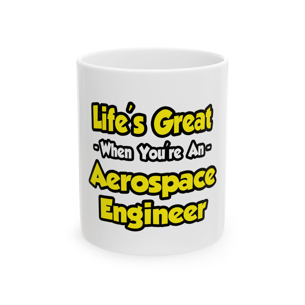Life's Great...Aerospace Engineer - Ceramic Mug, (11oz, 15oz)