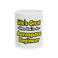 Life's Great...Aerospace Engineer - Ceramic Mug, (11oz, 15oz)