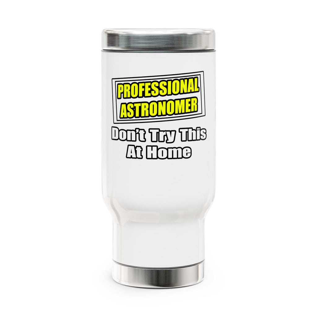 Professional Astronomer...Joke - Stainless Steel Travel Mug with Handle, 14oz
