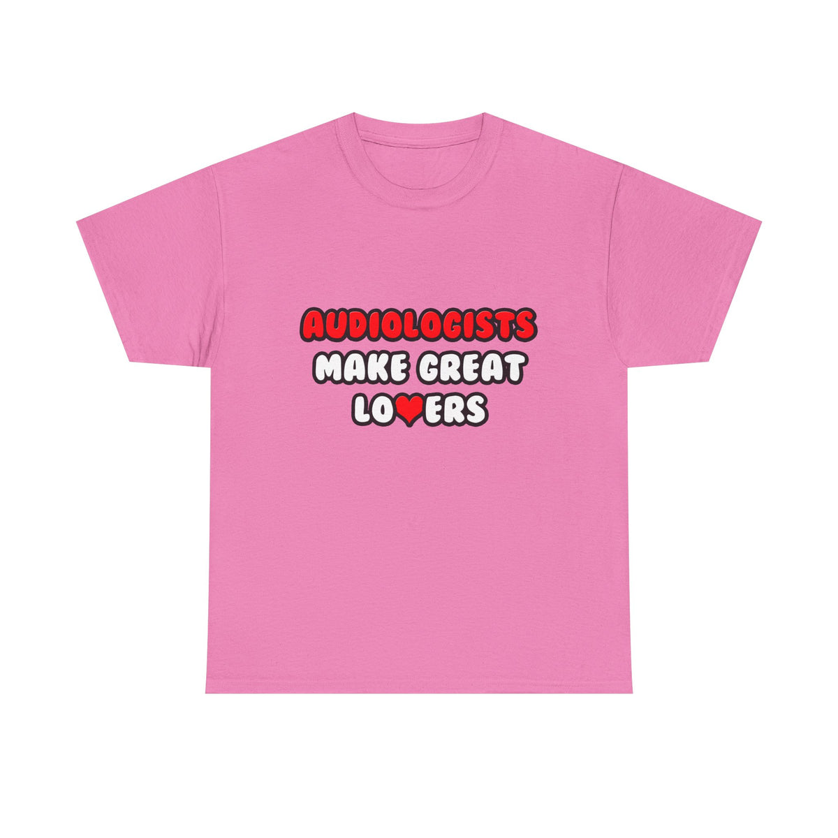 Audiologists Make Great Lovers - Unisex Heavy Cotton Tee