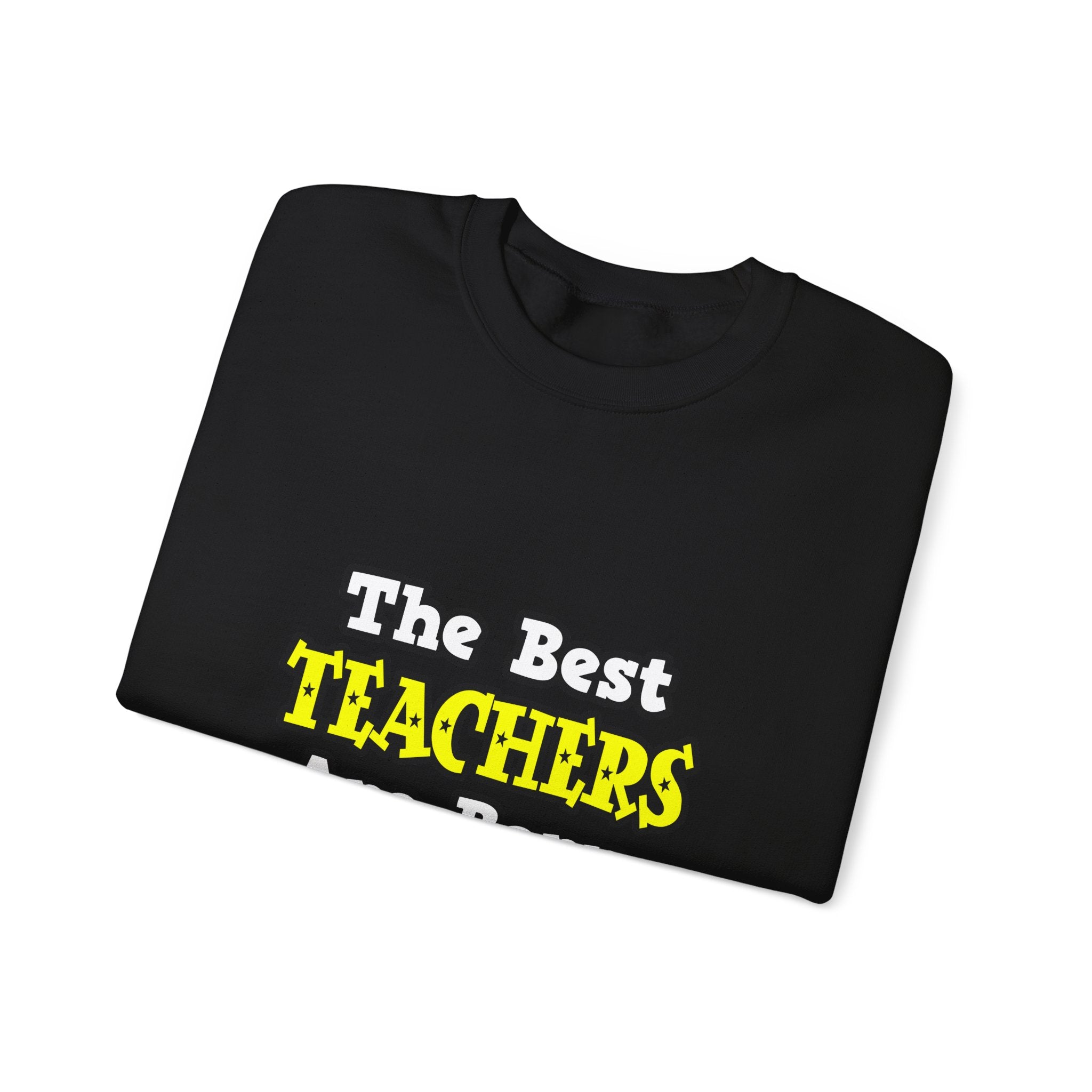 The Best Teachers Are Born, Not Made - Unisex Heavy Blend™ Crewneck Sweatshirt