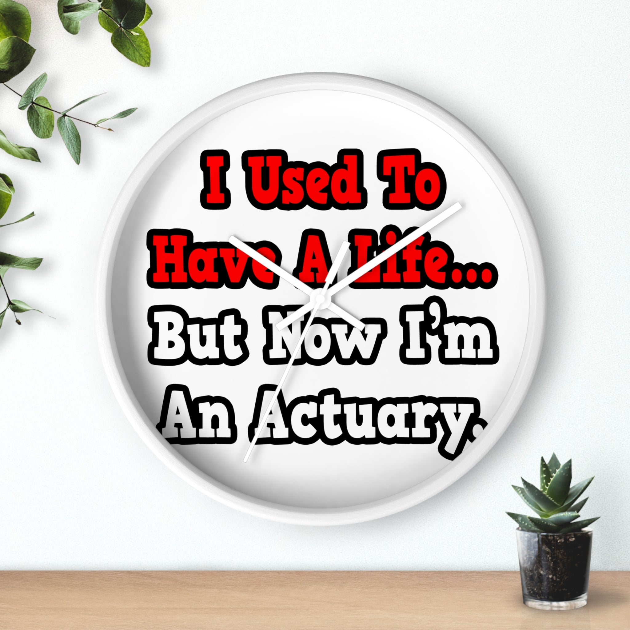 I Used to Have a Life...Actuary - Wall Clock