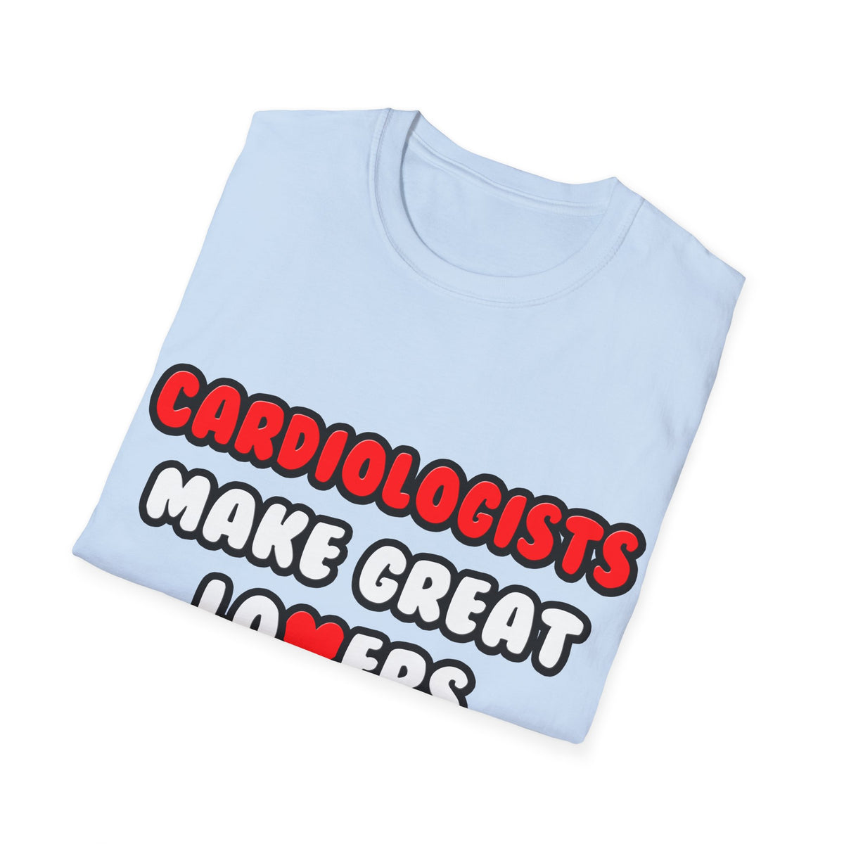 Cardiologists Make Great Lovers - Unisex Softstyle T-Shirt
