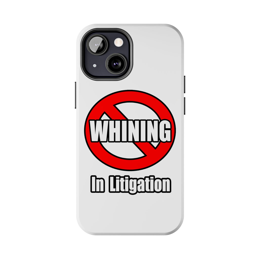 No Whining In Litigation - Tough Phone Cases