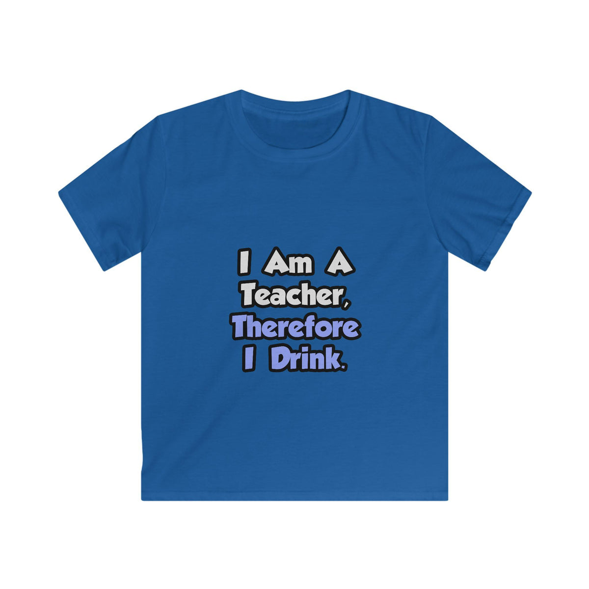 I Am A Teacher, Therefore I Drink - Kids Softstyle Tee