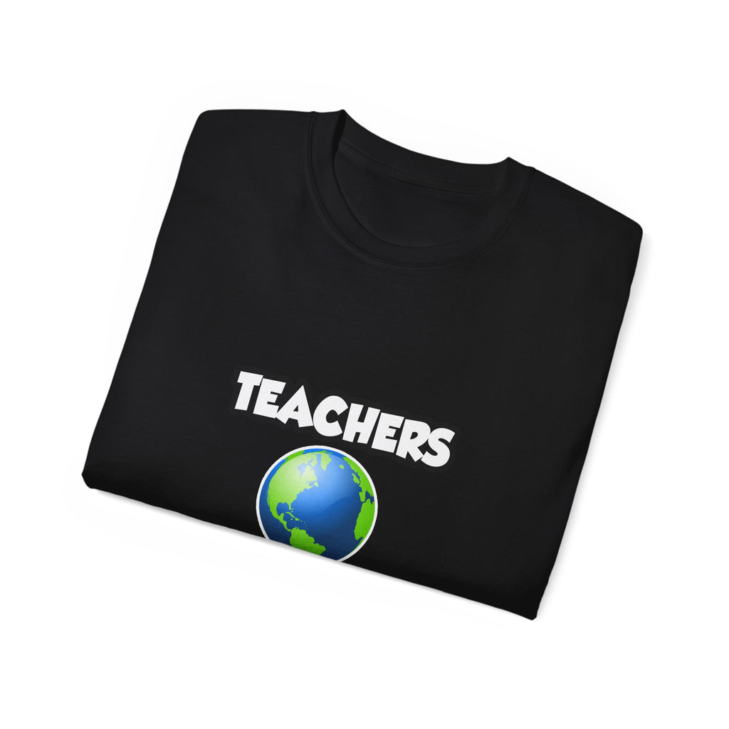 Teachers...Making the World a Better Place - Unisex Ultra Cotton Tee