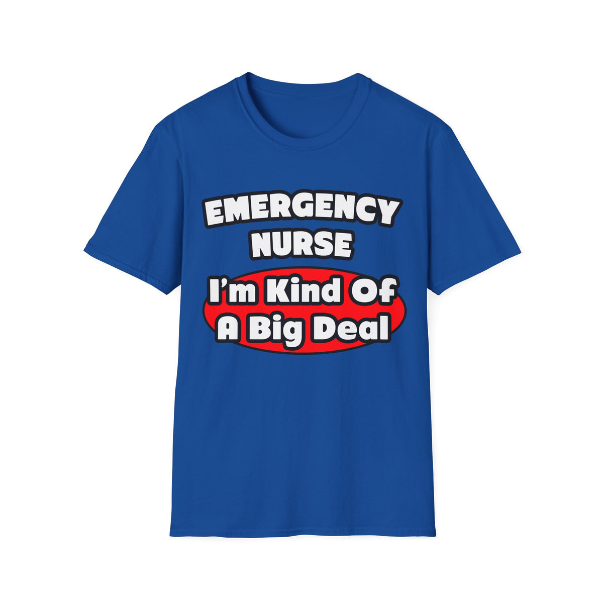 Emergency Nurse...Big Deal - Unisex Softstyle T-Shirt