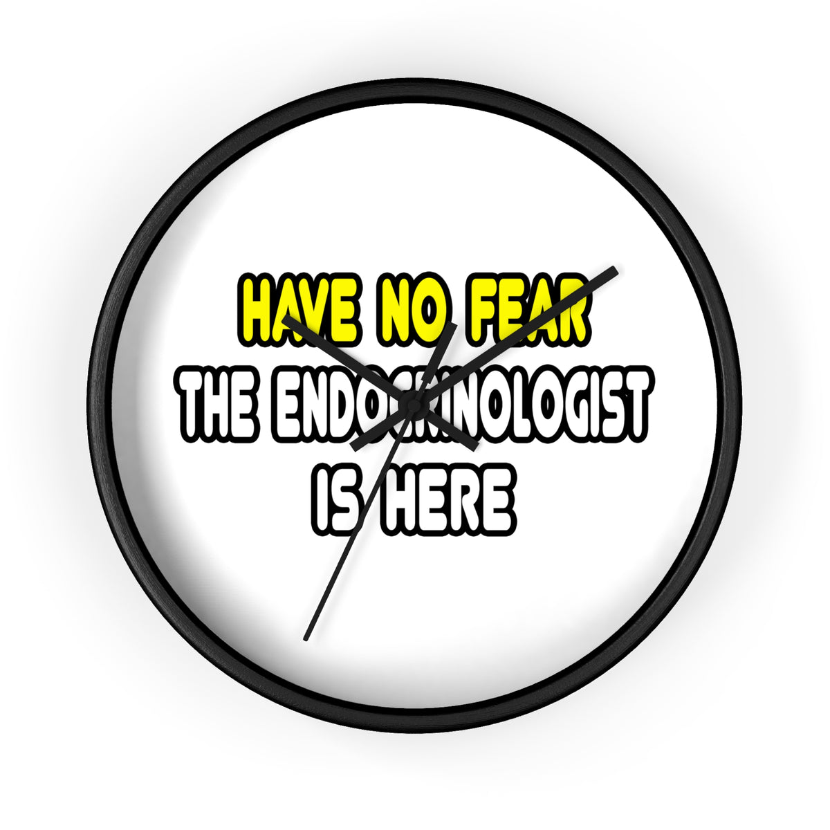 Have No Fear, The Endocrinologist Is Here - Wall Clock