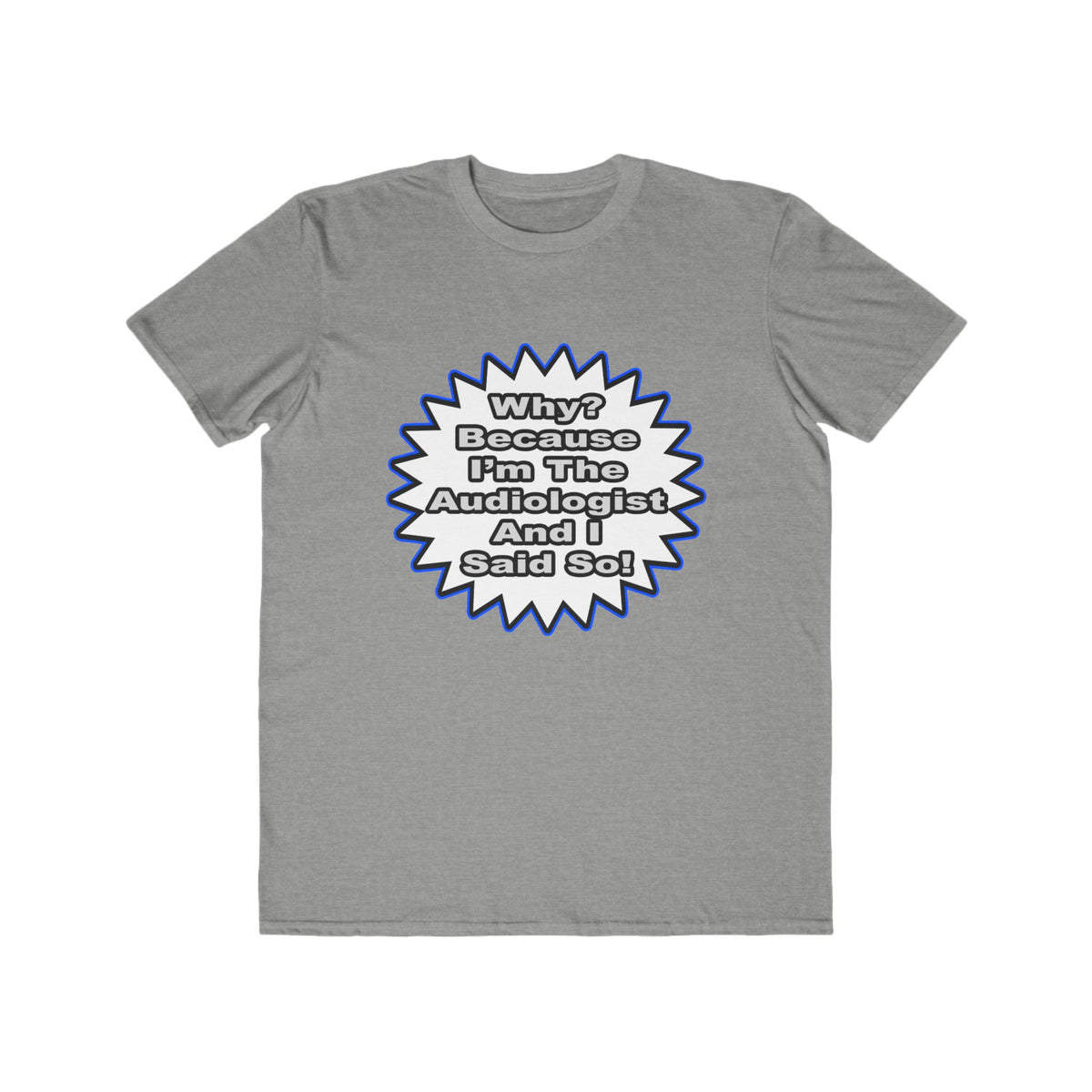 Audiologist...Because I Said So - Men's Lightweight Fashion Tee