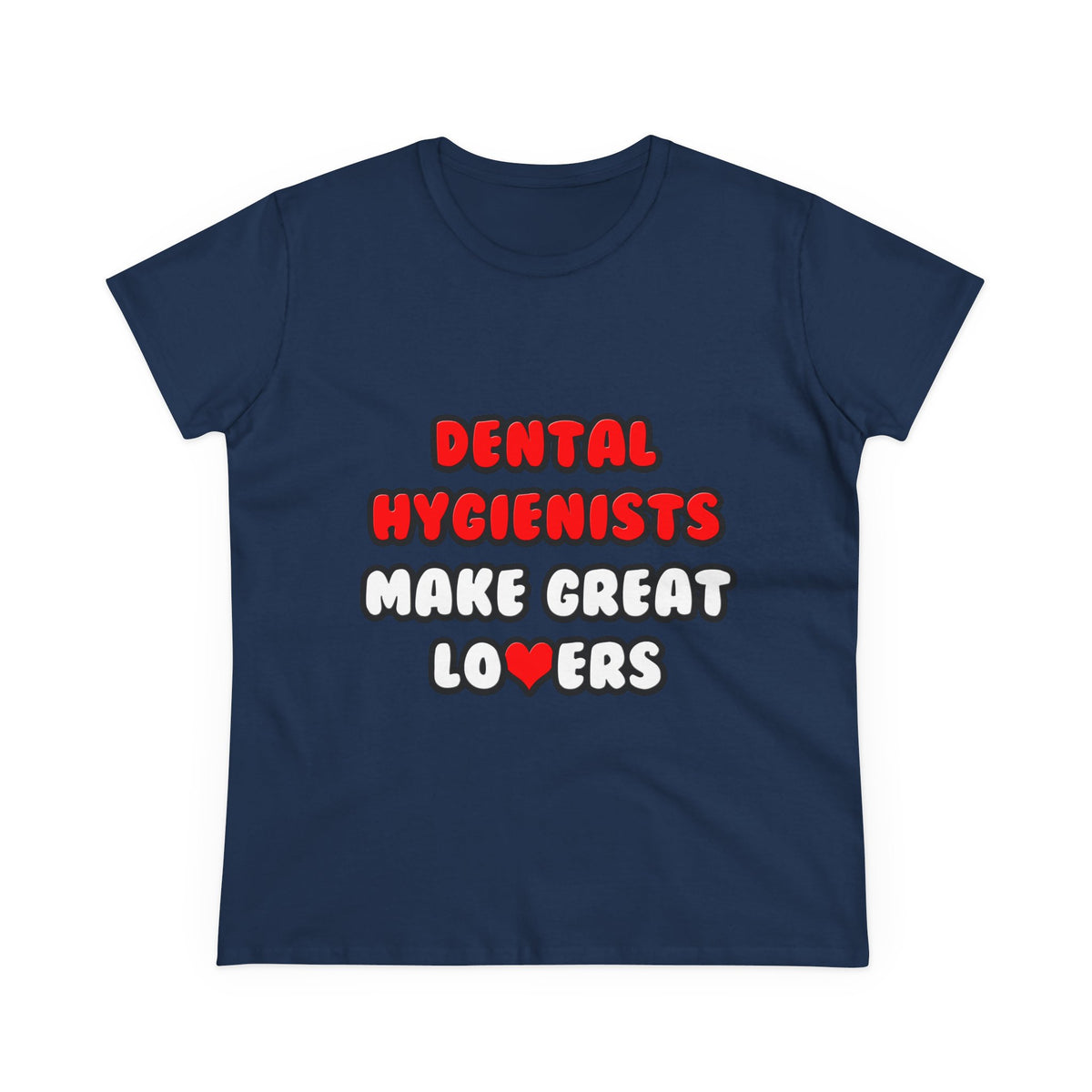 Dental Hygienists Make Great Lovers - Women's Midweight Cotton Tee