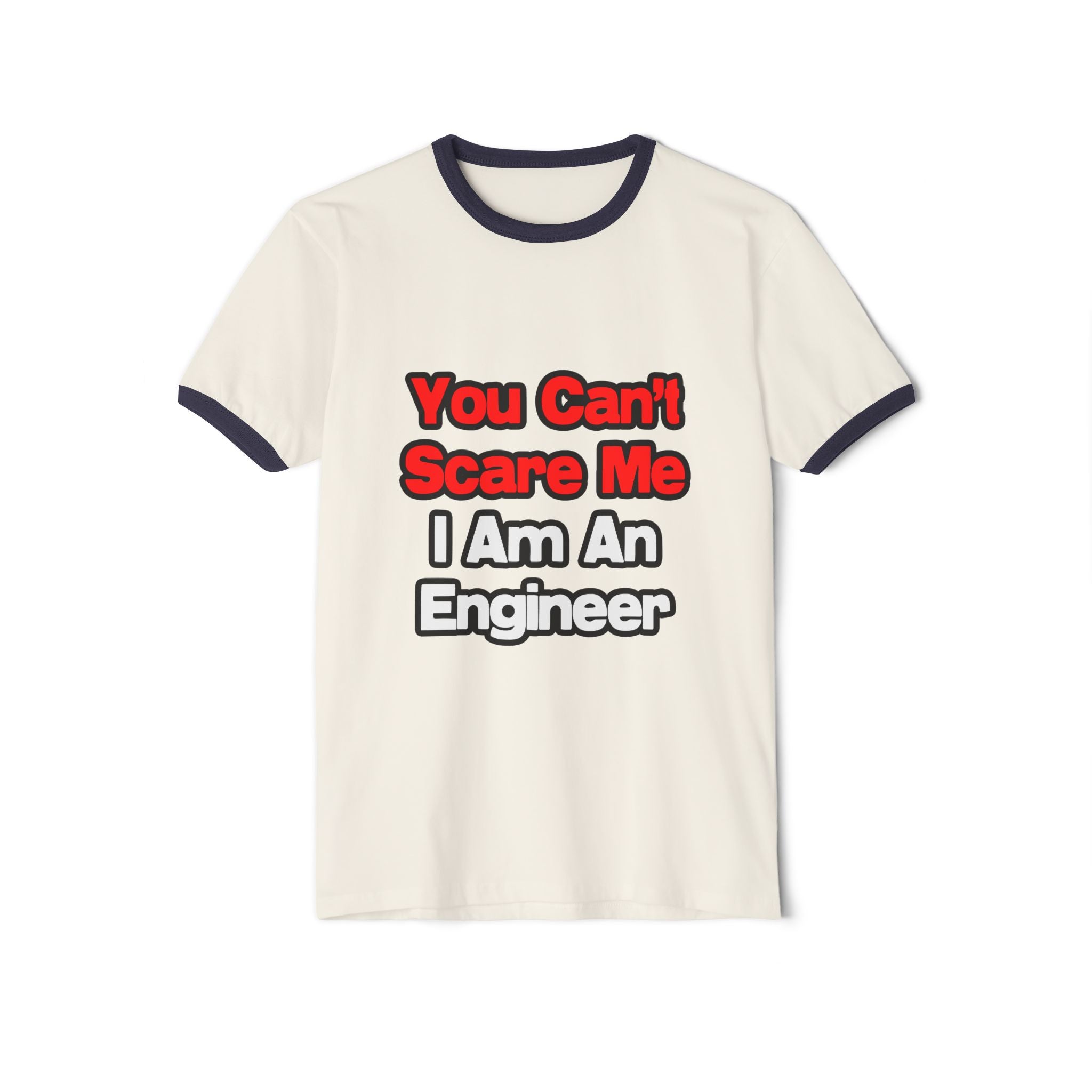 You Can't Scare Me...Engineer - Unisex Cotton Ringer T-Shirt