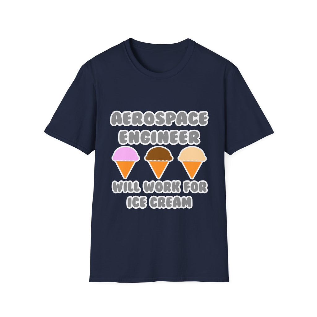 Aerospace Engineer ... Will Work For Ice Cream - Unisex Softstyle T-Shirt