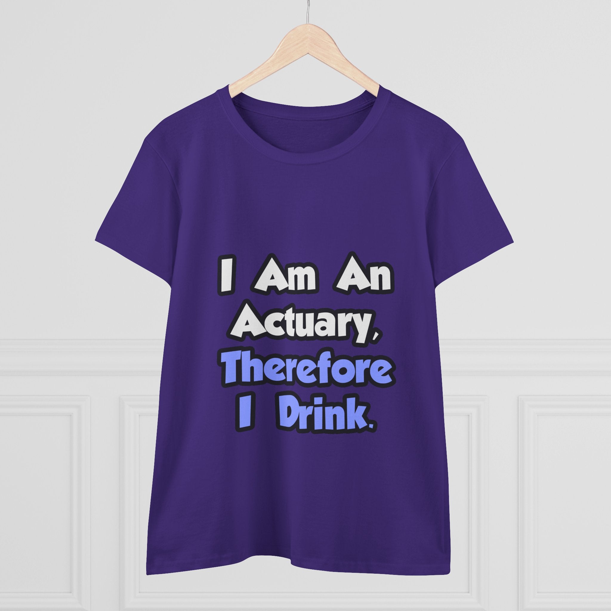I Am An Actuary, Therefore I Drink - Women's Midweight Cotton Tee