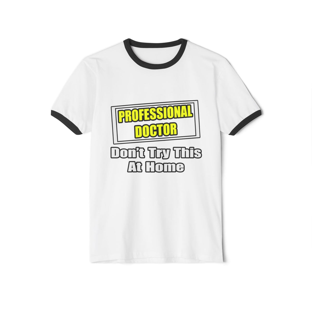 Professional Doctor...Don't Try This At Home - Unisex Cotton Ringer T-Shirt